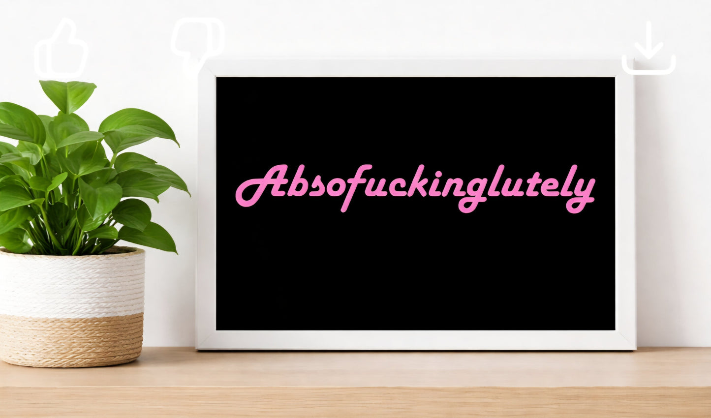 Absofuckinglutely – Unframed A4 Poster